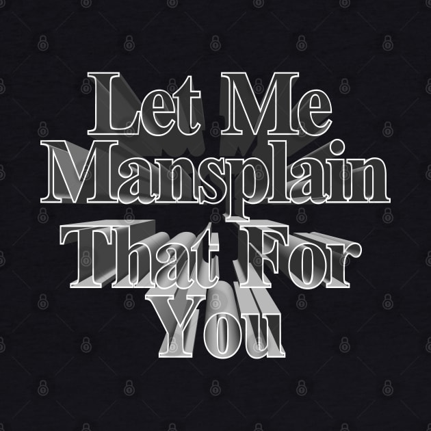 Let Me Mansplain That For You - Funny Men's Tee by DankFutura